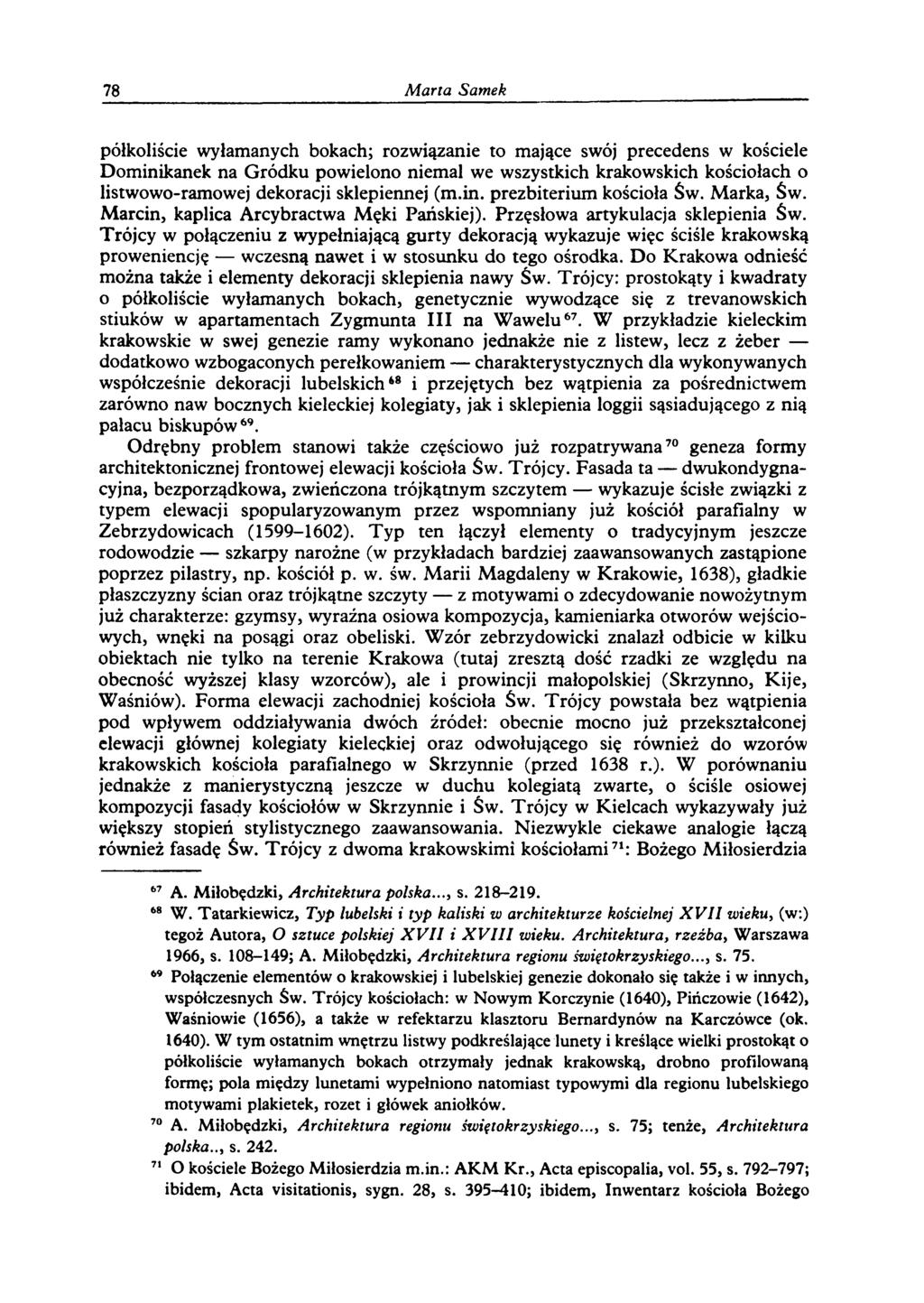 78 M arta Samek półkoliście wyłamanych bokach; rozwiązanie to mające swój precedens w kościele Dominikanek na Gródku powielono niemal we wszystkich krakowskich kościołach o listwowo-ramowej dekoracji