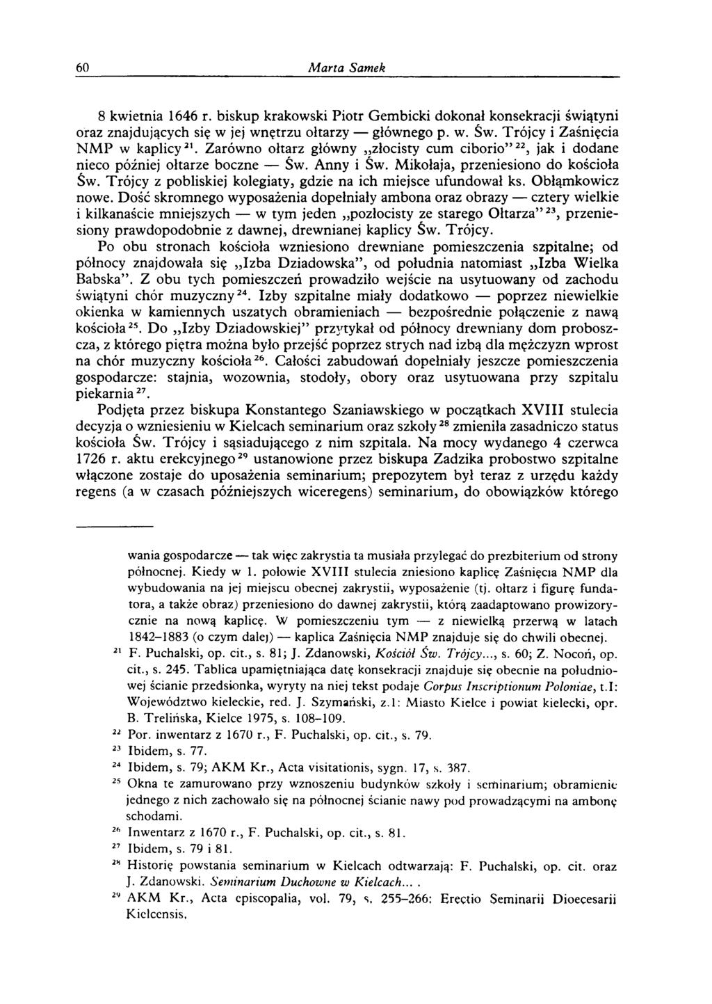 60 M arta Samek 8 kwietnia 1646 r. biskup krakowski Piotr Gembicki dokonał konsekracji świątyni oraz znajdujących się w jej wnętrzu ołtarzy głównego p. w. Św. Trójcy i Zaśnięcia NM P w kaplicy21.