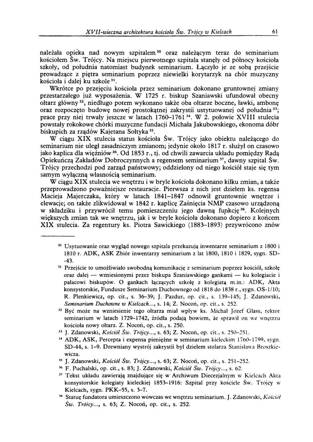 X V ll-w ie czn a architektura kościoła Św. Trójcy w Kielcach 61 należała opieka nad nowym szpitalem30 oraz należącym teraz do seminarium kościołem Św. Trójcy. Na miejscu pierwotnego szpitala stanęły od północy kościoła szkoły, od południa natomiast budynek seminarium.