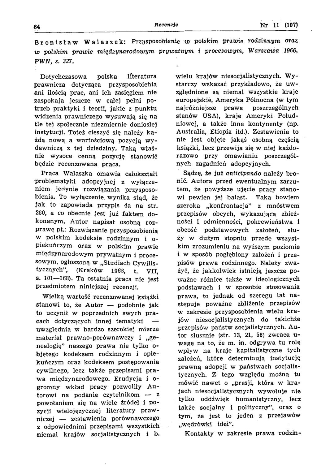 Recenzje N r 11 (107) Bronisław Walaszek: przysposobienie w polskim prutoie rodzinnym oraz w polskim praw ie m iędzynarodow ym pryw a tn ym i procesow ym, W arszawa 1966, PW N, s. 327.