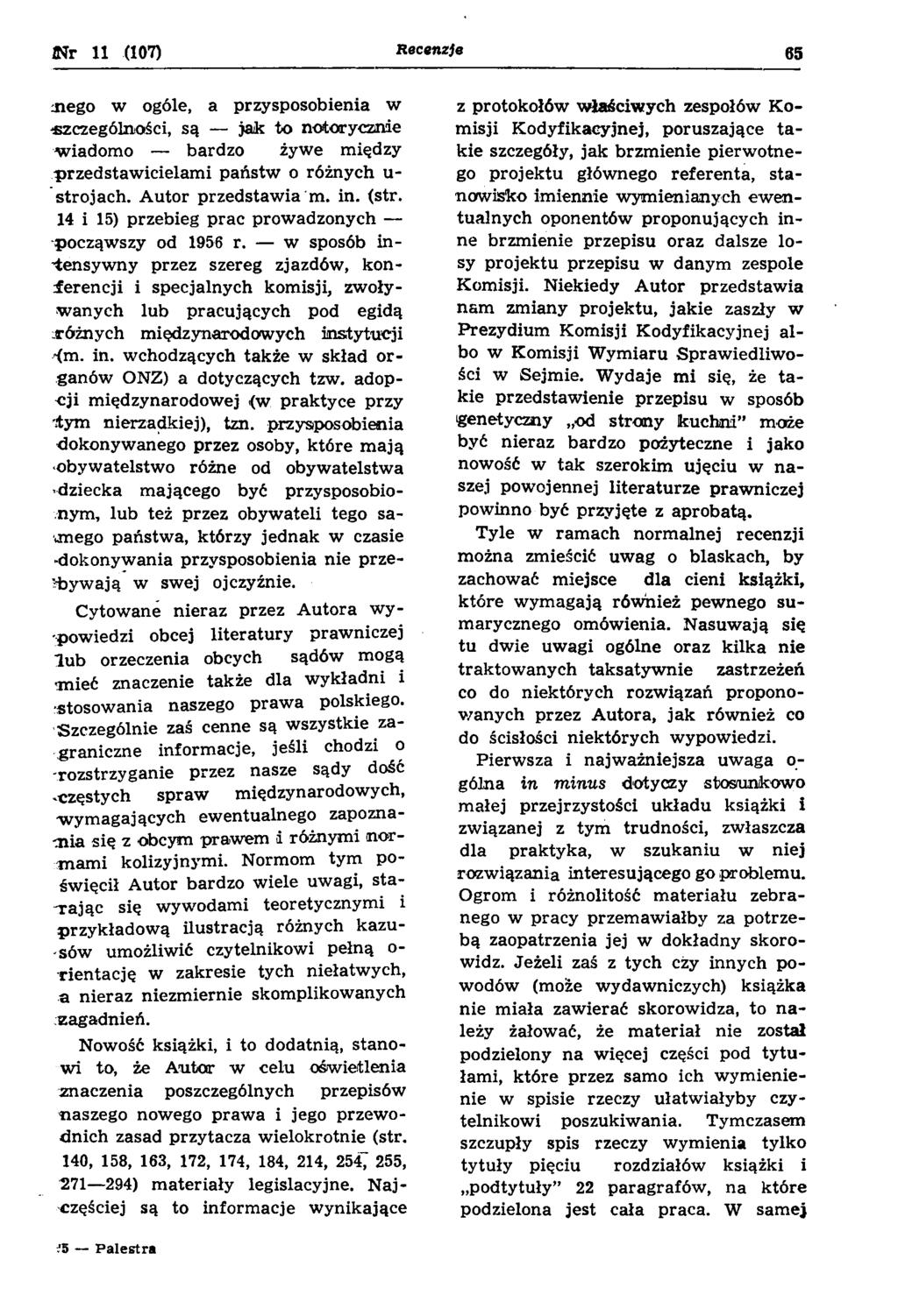 N r 11 (107) Recenzje 65 siego w ogóle, a przysposobienia w szczególności, są jak to notorycznie w iadom o bardzo żywe między przedstaw icielam i państw o różnych u- strojach. A utor przedstaw ia m.