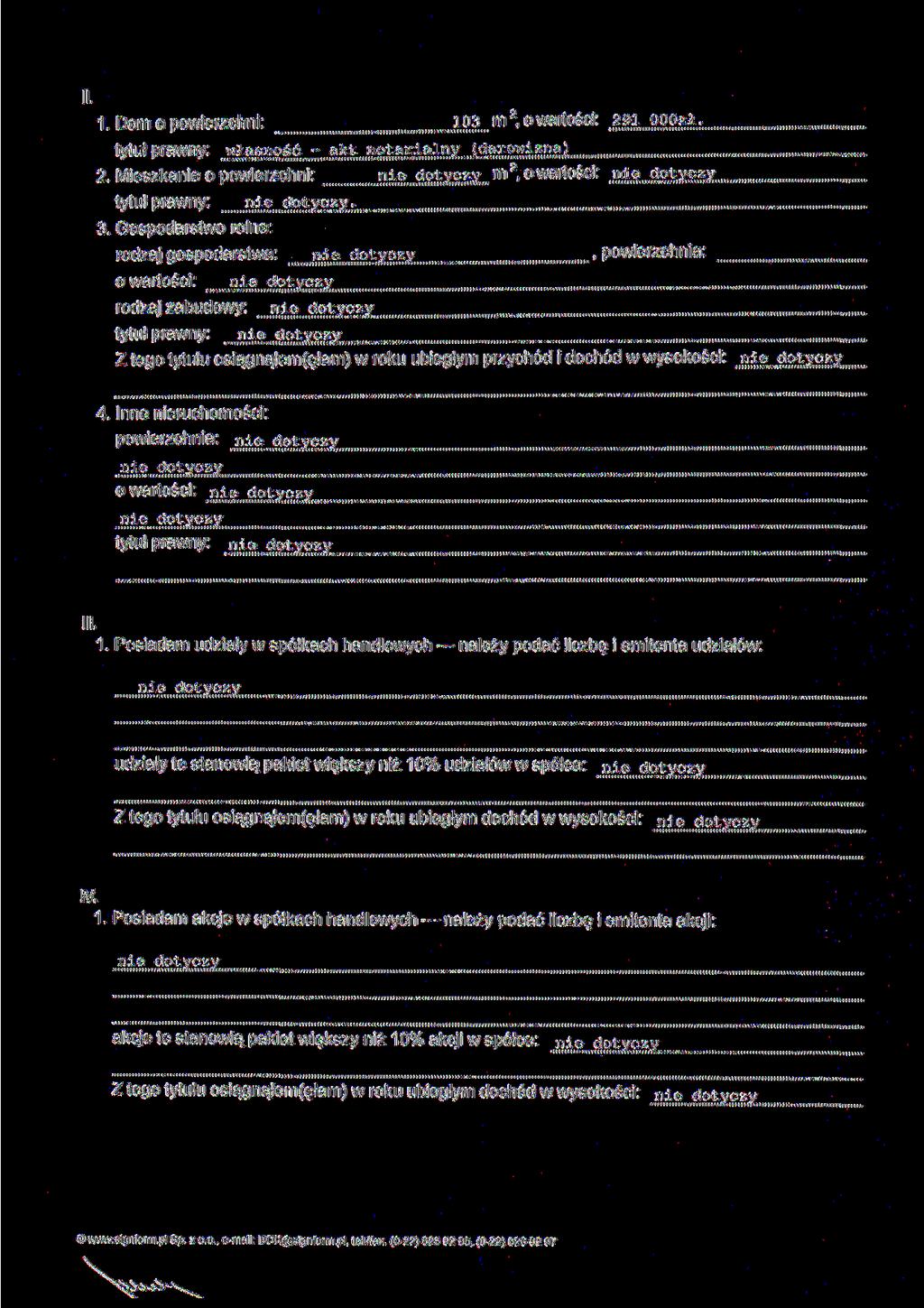 L 1. Dom o powierzchni: 103.. m 2, o wartości:.291. _ooozi tytuł prawny: własność -.aj^^jnota^i^z^^darowiznaj 2. Mieszkanie o powierzchni: nie..dotyczy... m 2, o wartości:.nie. dotyczy tytuł prawny: 3.