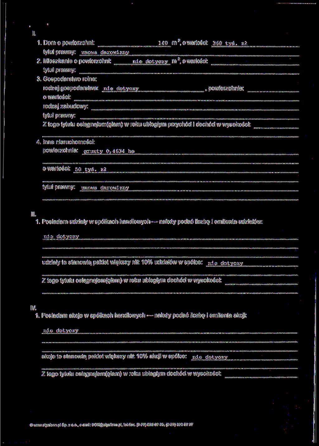 II. 1. Dom o powierzchni: 140 m 2, o wartości: 360^6. zł tytuł prawny: urr.owa darowizny 2. Mieszkanie o powierzchni: m 2, o wartości: tytuł prawny: 3.