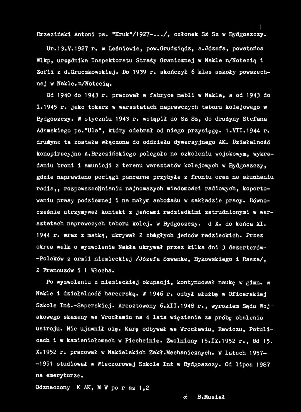 Brzezińskiego polegała na szkoleniu wojskowym, wykradaniu broni i amunicji z terenu warsztatów kolejowych w Bydgoszczy, gdzie naprawiano pociągi pancerne przybyłe z frontu oraz na słuchaniu radia,,