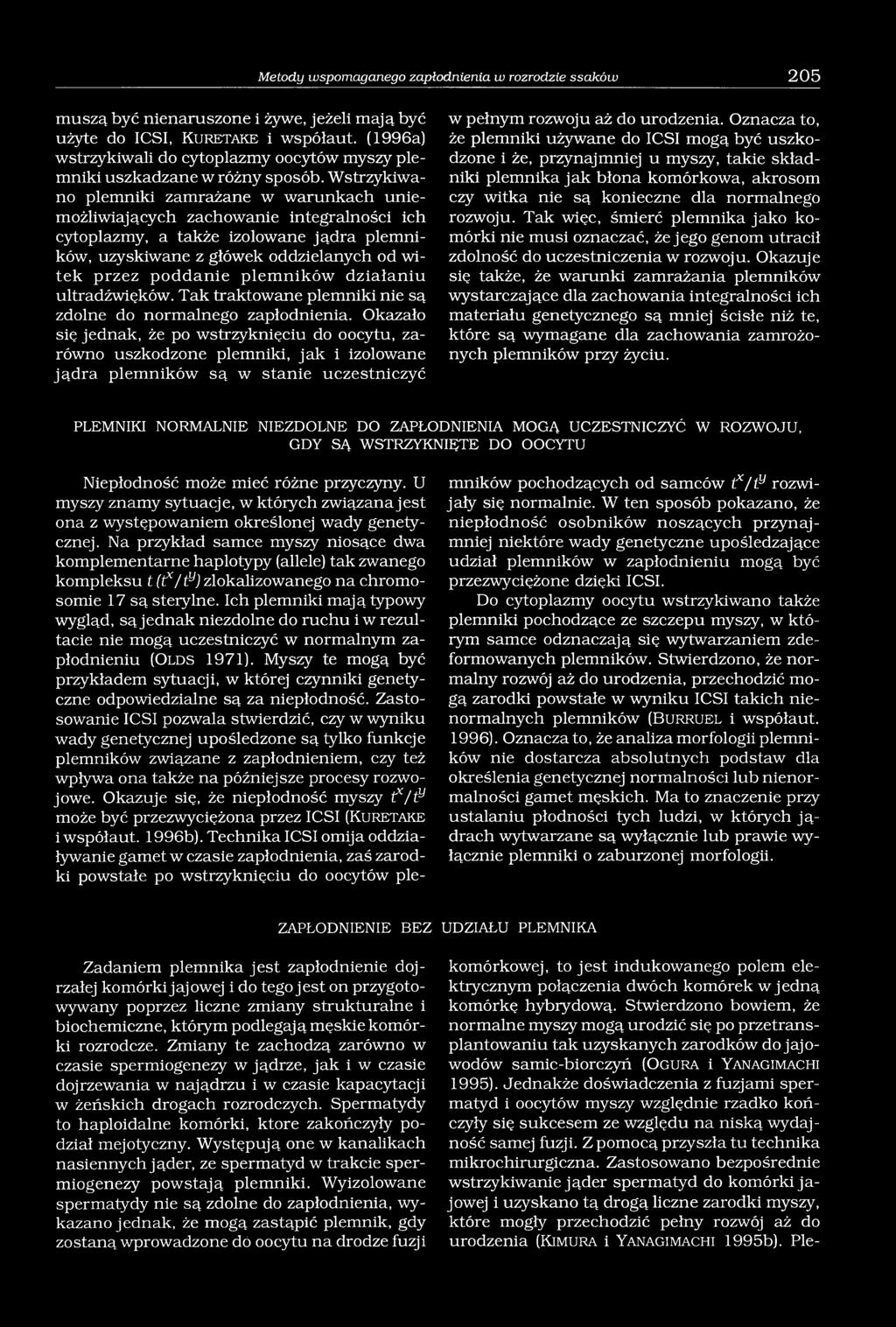 Wstrzykiwano plemniki zamrażane w warunkach uniemożliwiających zachowanie integralności ich cytoplazmy, a także izolowane jądra plemników, uzyskiwane z główek oddzielanych od witek przez poddanie