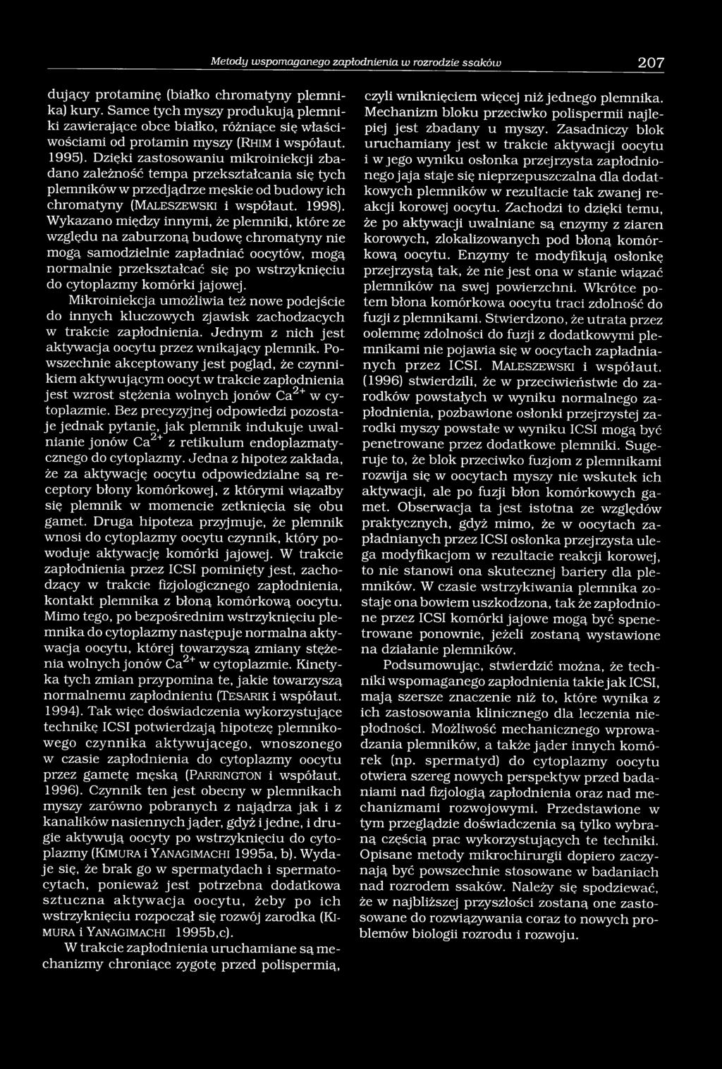 Dzięki zastosowaniu mikroiniekcji zbadano zależność tempa przekształcania się tych plemników w przedjądrze męskie od budowy ich chromatyny (M a leszew ski i współaut. 1998).