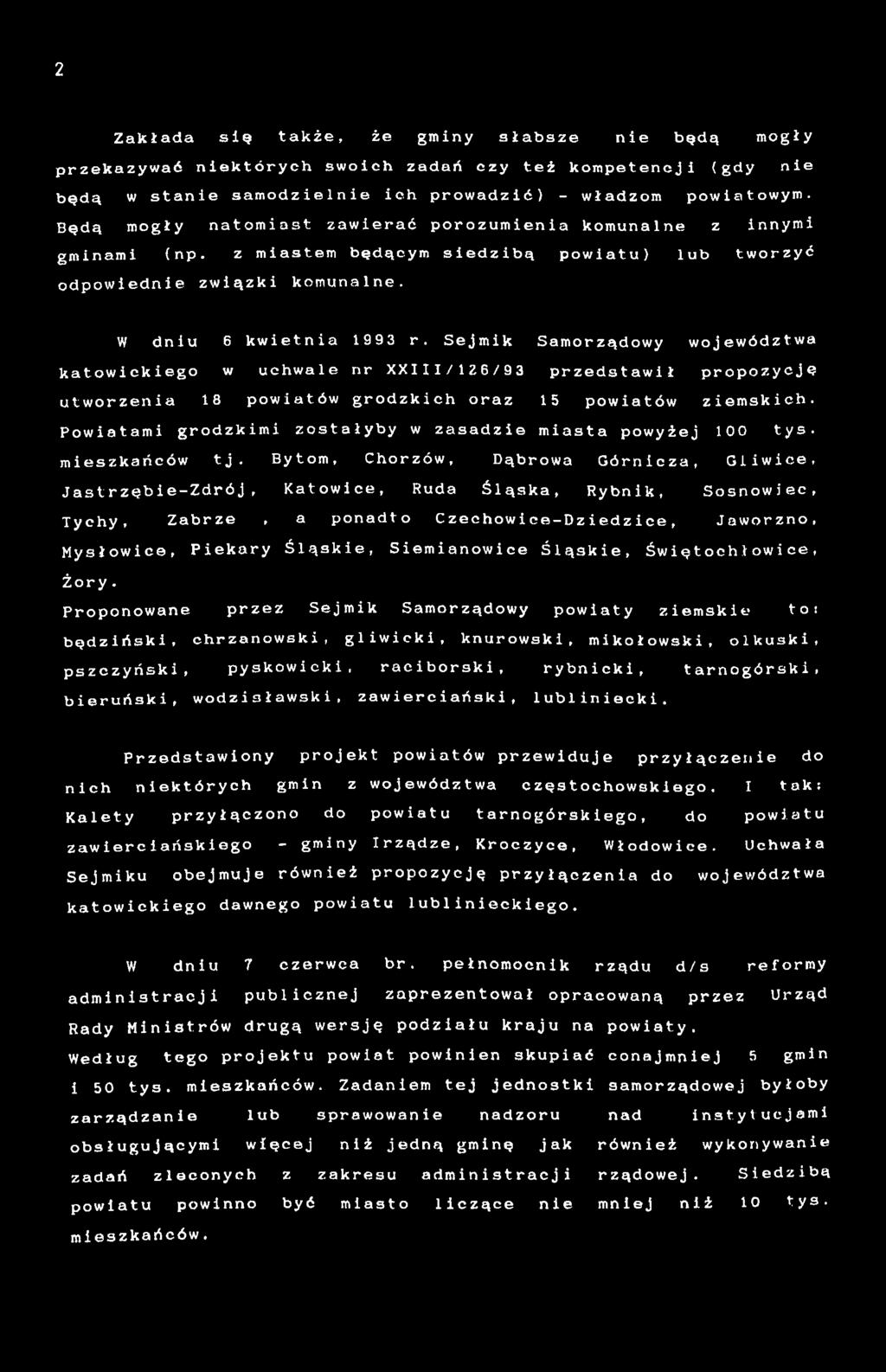 Sejmik Samorządowy województwa katowickiego w uchwale nr III/26/93 przedstawił propozycję utworzenia 8 powiatów grodzkich oraz 5 powiatów ziemskich.