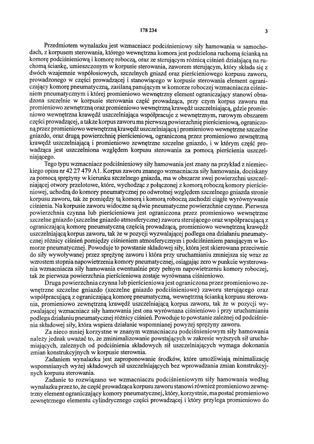 178 234 3 Przedmiotem wynalazku jest wzmacniacz podciśnieniowy siły hamowania w samochodach, z korpusem sterowania, którego wewnętrzna komora jest podzielona ruchomą ścianką na komorę podciśnieniową
