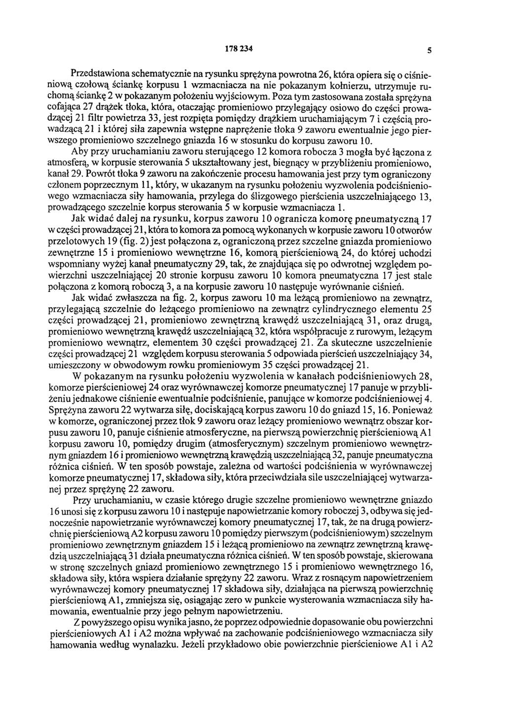 178 234 5 Przedstawiona schematycznie na rysunku sprężyna powrotna 26, która opiera się o ciśnieniową czołową ściankę korpusu 1 wzmacniacza na nie pokazanym kołnierzu, utrzymuje ruchomą ściankę 2 w