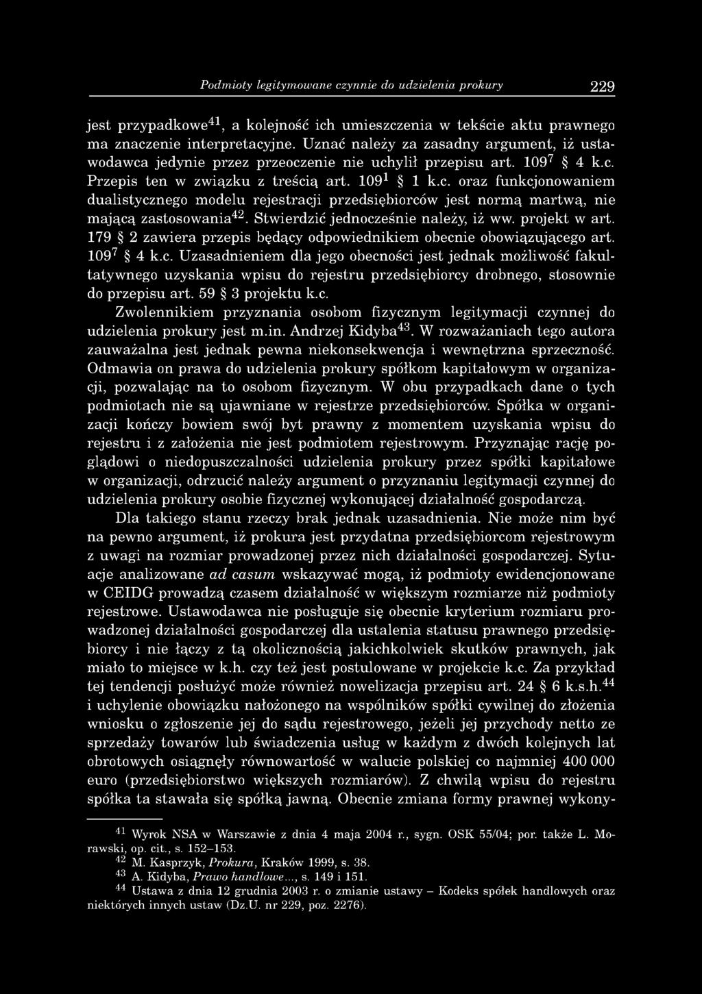 Podmioty legitymowane czynnie do udzielenia prokury 229 je s t p rzy p ad k o w e41, a kolejność ich u m ieszczen ia w tekście a k tu praw nego m a znaczenie in te rp re ta c y jn e.
