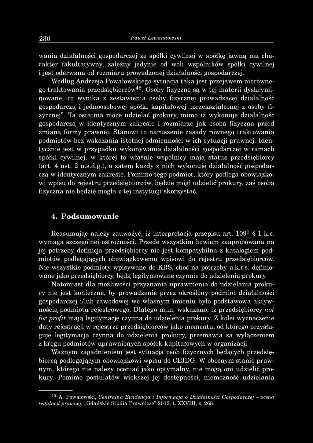 230 Paweł Lewandowski w a n ia d ziałaln o ści gospodarczej ze spółki cyw ilnej w spółkę ja w n ą m a c h a r a k te r fak u ltaty w n y, zależny jedynie od w oli w spólników spółki cyw ilnej i je s