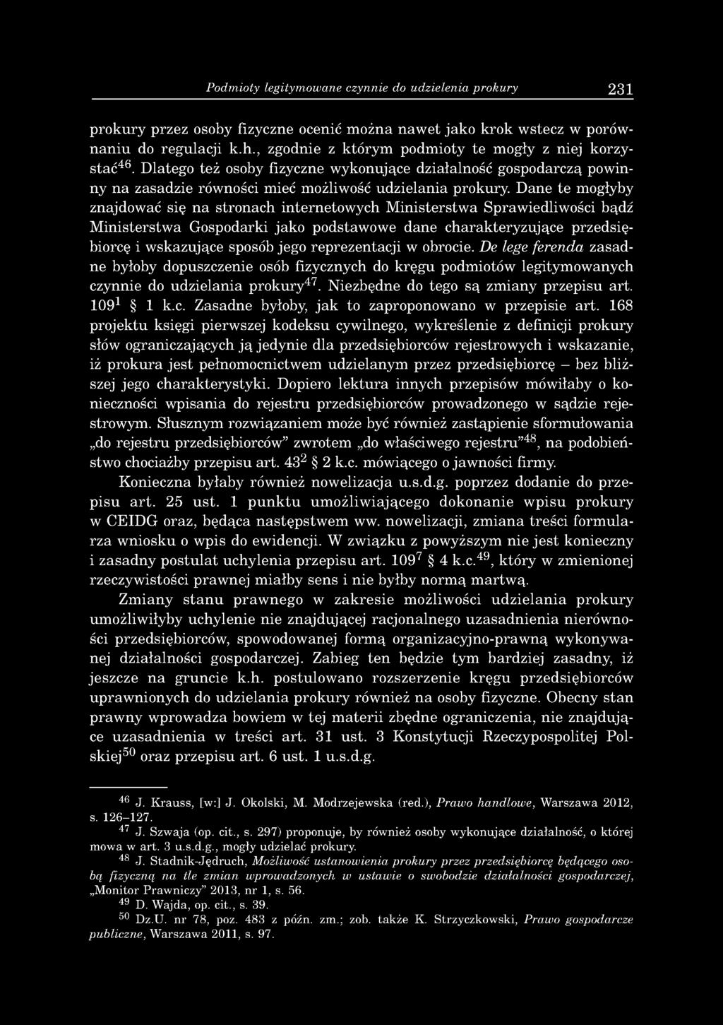 Podmioty legitymowane czynnie do udzielenia prokury 231 p ro k u ry przez osoby fizyczne ocenić m o żna n a w e t ja k o k ro k w stecz w porów n a n iu do reg u lacji k.h.