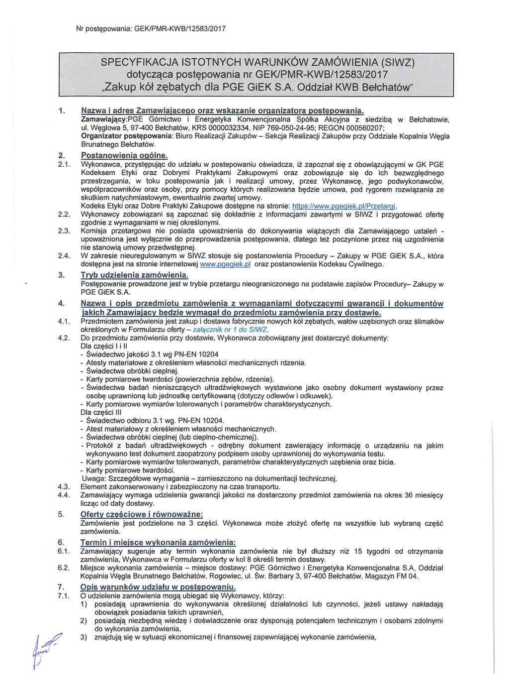 Nr postępowania: GEK/PMR-KWB/12583/2017 SPECYFIKACJA ISTOTNYCH WARUNKÓW ZAMÓWIENIA (SIWZ) dotycząca postępowania nr GEK/PMR-KWB/12583/2017 Zakup kół zębatych dla PGE GiEK S.A. Oddział KWB Bełchatów" 1.