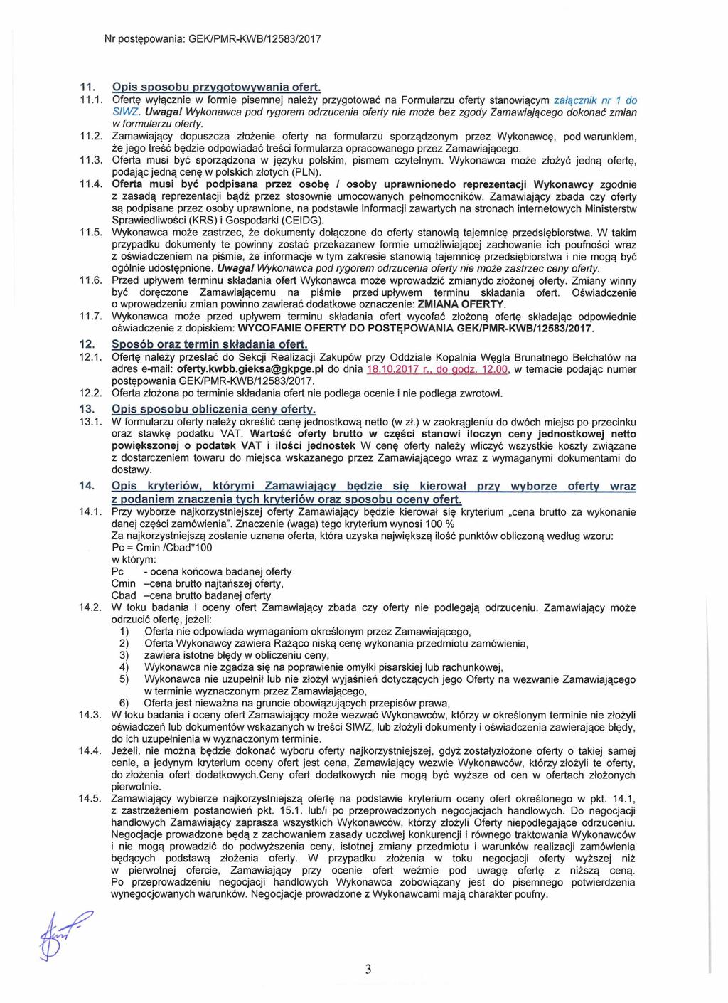 Nr postępowania: GEK/PMR-KWB/12583/2017 11. Opis sposobu przygotowywania ofert. 11.1. Ofertę wyłącznie w formie pisemnej należy przygotować na Formularzu oferty stanowiącym załącznik nr 1 do StWZ.