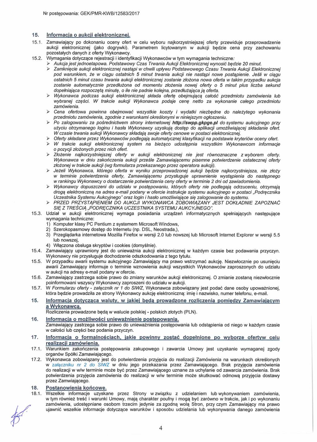 Nr postępowania: GEK/PMR-KWB/12583/2017 15. Informacja o aukcji elektronicznej. 15.1. Zamawiający po dokonaniu oceny ofert w celu wyboru najkorzystniejszej oferty przewiduje przeprowadzenie aukcji elektronicznej (jako dogrywki).