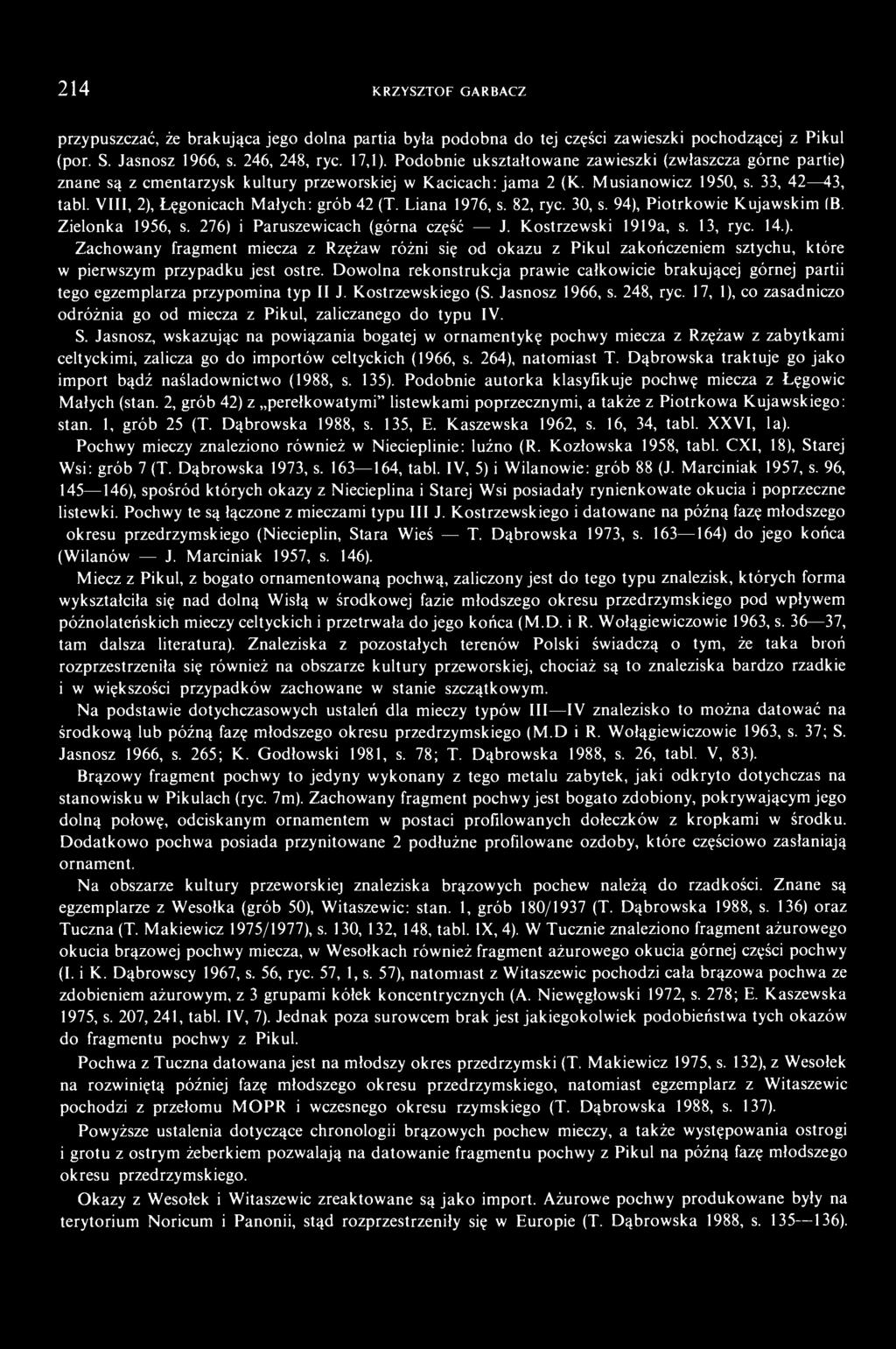 VIII, 2), Łęgonicach Małych: grób 42 (T. Liana 1976, s. 82, ryc. 30, s. 94), Piotrkowie Kujawskim (B. Zielonka 1956, s. 276) i Paruszewicach (górna część J. Kostrzewski 1919a, s. 13, ryc. 14.). Zachowany fragment miecza z Rzężaw różni się od okazu z Pikul zakończeniem sztychu, które w pierwszym przypadku jest ostre.