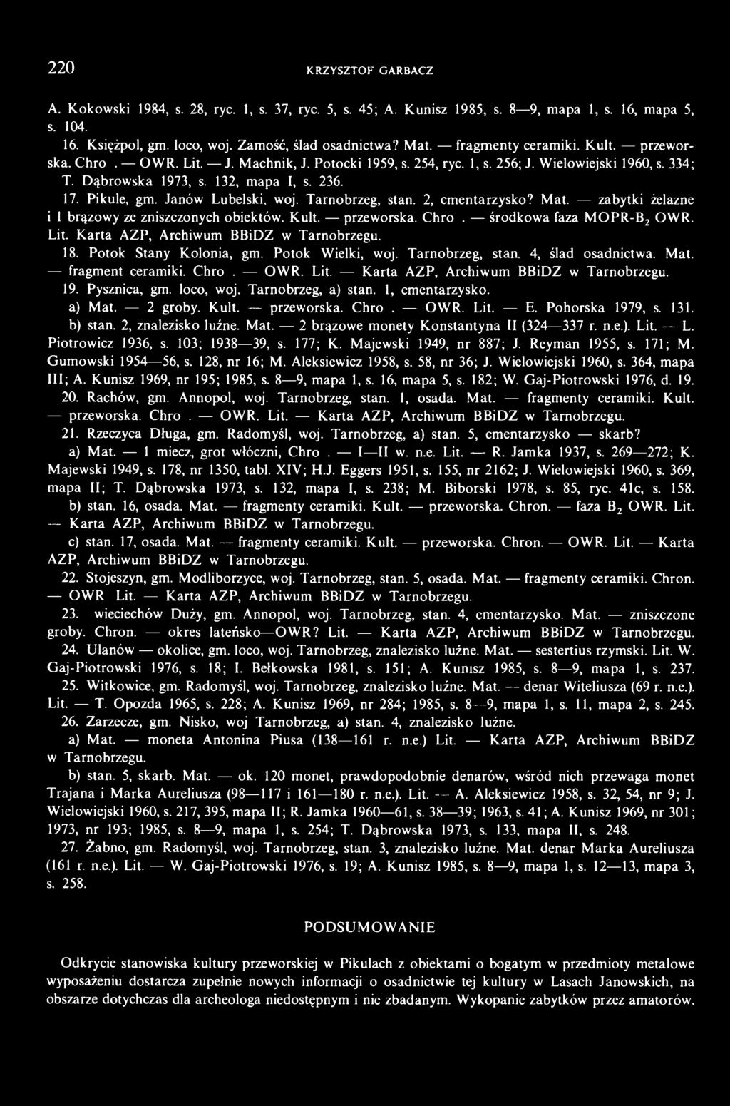 Janów Lubelski, woj. Tarnobrzeg, stan. 2, cmentarzysko? Mat. zabytki żelazne i 1 brązowy ze zniszczonych obiektów. Kult. przeworska. Chron. środkowa faza MOPR-B 2 OWR. Lit.