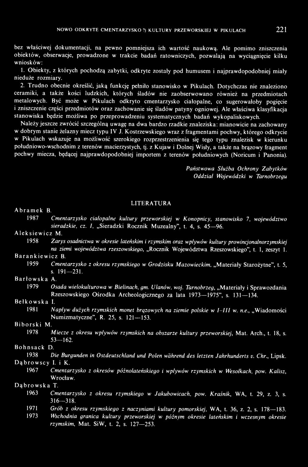 Obiekty, z których pochodzą zabytki, odkryte zostały pod humusem i najprawdopodobniej miały nieduże rozmiary. 2. Trudno obecnie określić, jaką funkcję pełniło stanowisko w Pikulach.