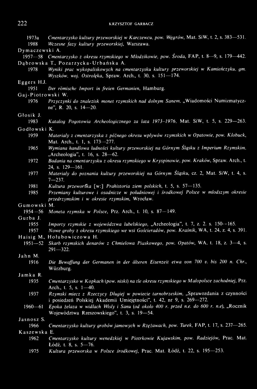 1978 Wyniki prac wykopaliskowych na cmentarzysku kultury przeworskiej w Kamieńczyku, gm. Wyszków, woj. Ostrołęka, Spraw. Arch., t. 30, s. 151 174. Eggers H.J.