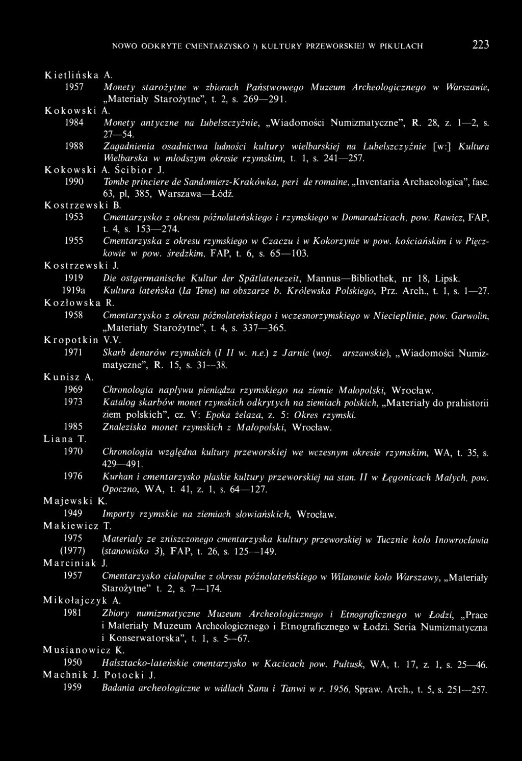 1988 Zagadnienia osadnictwa ludności kultury wielbarskiej na Lubelszczyźnie [w:] Kultura Wielbarska w młodszym okresie rzymskim, t. 1, s. 241 257. Kokowski A. Ścibior J.