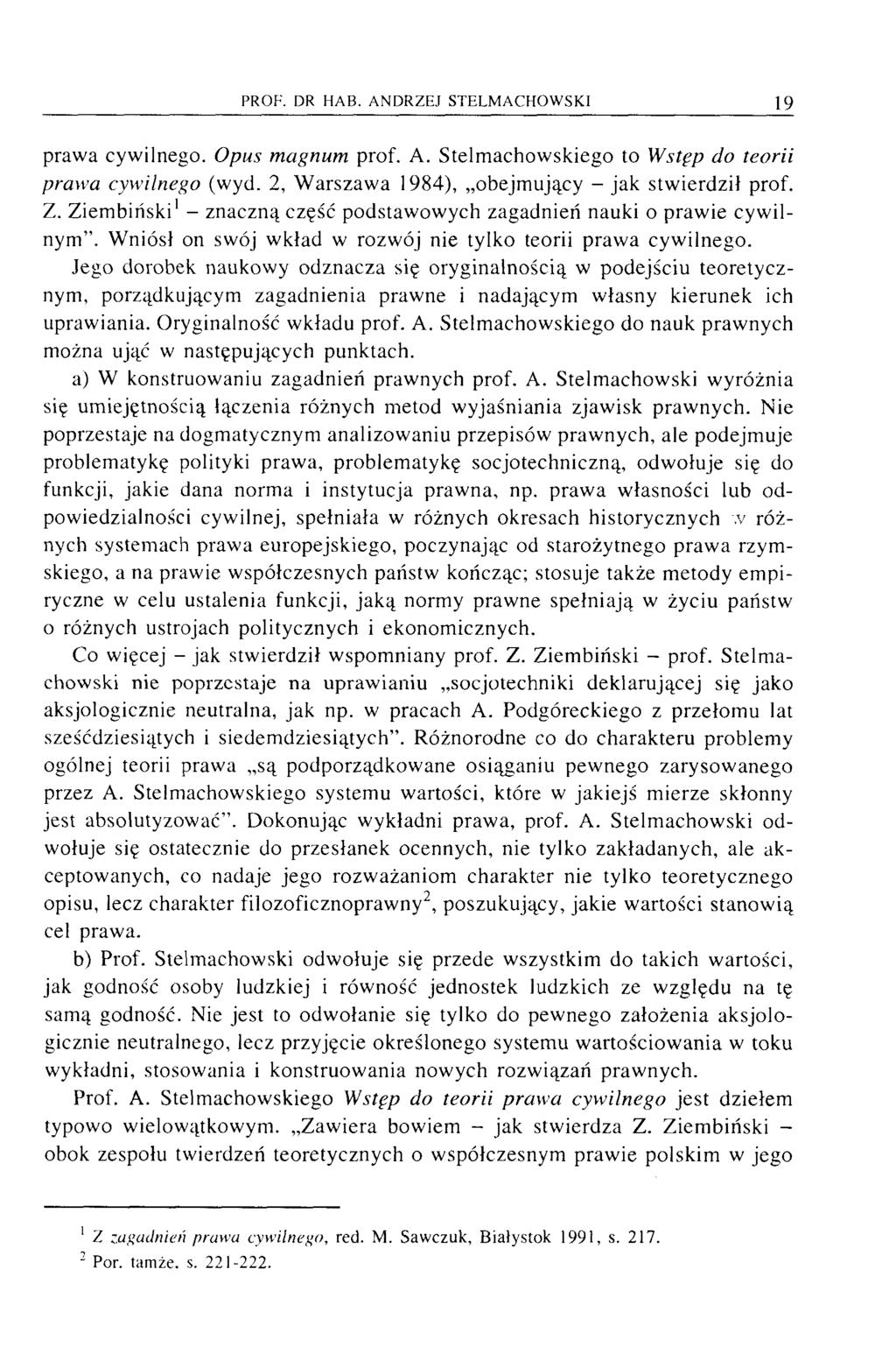 prawa cywilnego. Opus magnum prof. A. Stelmachowskiego to Wstęp do teorii prawa cywilnego (wyd. 2, Warszawa 1984), obejmujący - jak stwierdził prof. Z.