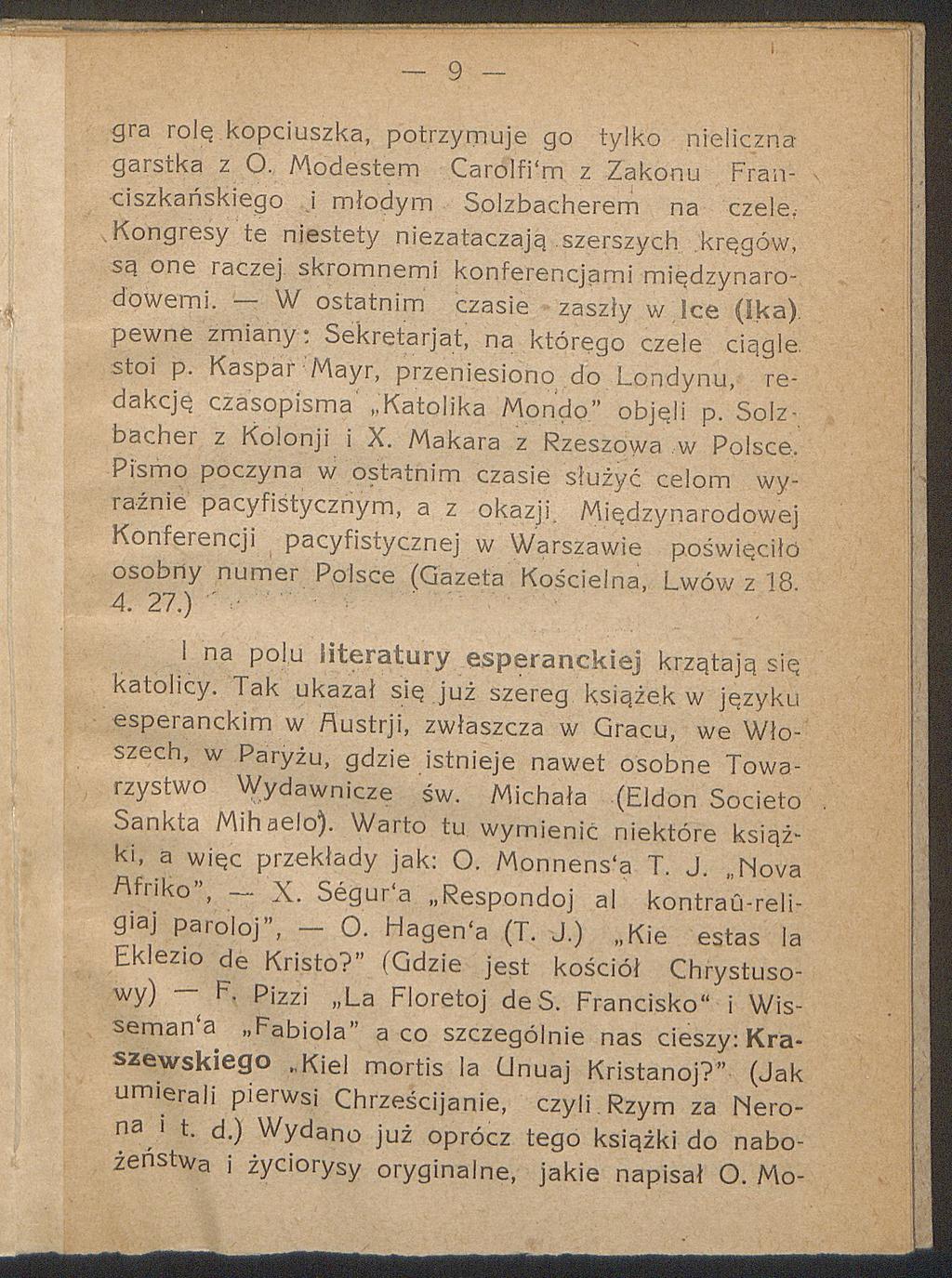 - 9 gra rolę kopciuszka, potrzymuje go tylko nielicznagarstka z O. Modestem Carolfi'm z Zakonu Franciszkańskiego i młodym Solzbacherem na czele.
