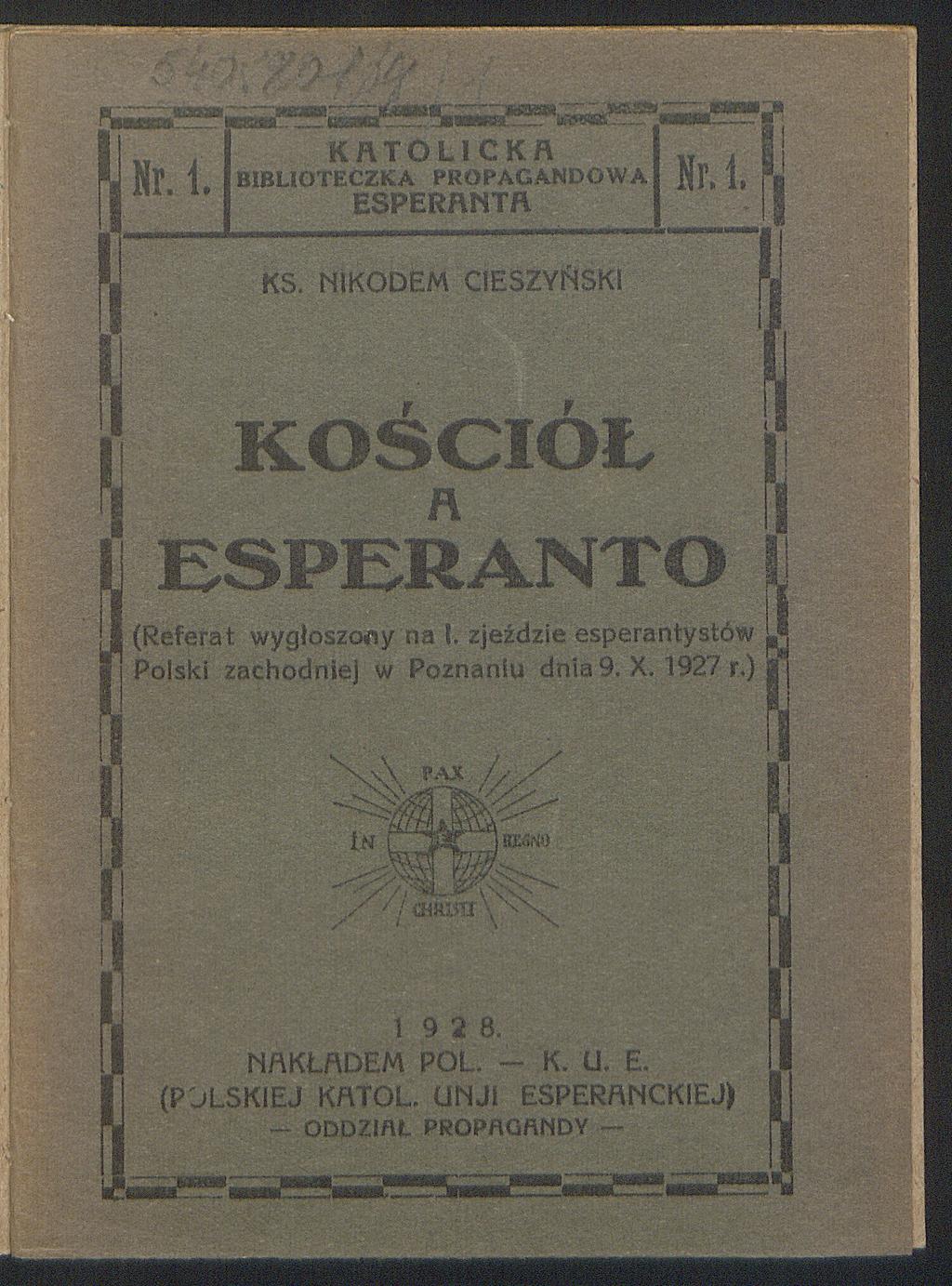 KATOLICKA BIBLIOTECZKA PROPAGANDOW A ESPERA N TU KS. NIKODEM CIESZYŃSKI K O SC IO Ł E S P E R A N T O (Referat wygłoszony na I.