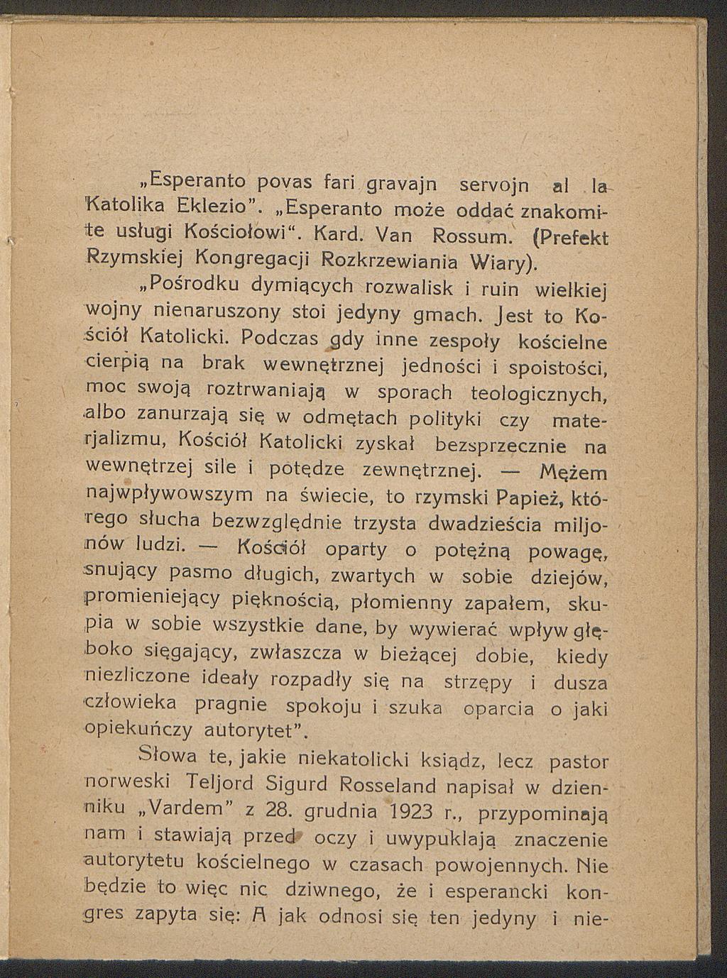 Esperanto povas fari gravajn servojn nl la Katolika Eklezio. Esperanto może oddać znakomite usługi Kościołowi". Kard. Van Rossum. (Prefekt Rzymskiej Kongregacji Rozkrzewiania Wiary).