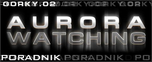 W p r o w a d z e n i e Wprowadzenie Witam w poradniku do najnowszego polskiego sneakera mowa o grze Gorky 02: Aurora Watching.