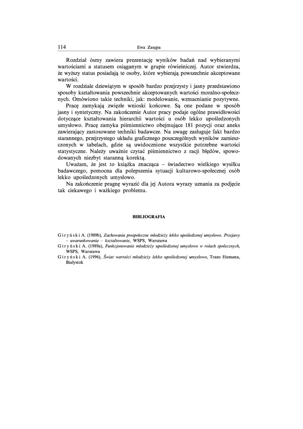 114 Ewa Zasępa Rozdział ósmy zawiera prezentację wyników badań nad wybieranymi wartościami a statusem osiąganym w grupie rówieśniczej.