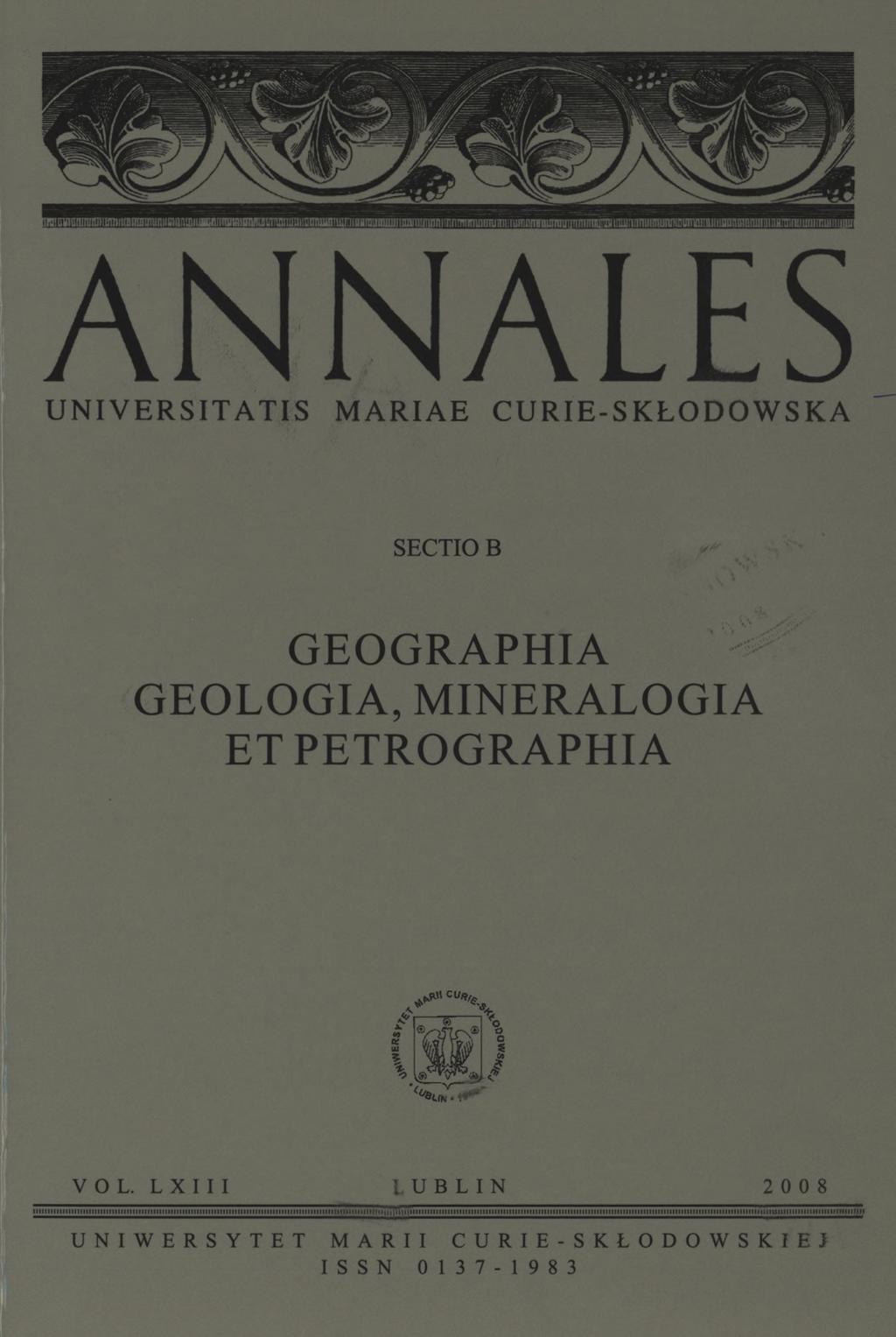 ANNALES UNIVERSITATIS MARIAE CURIE-SKŁODOWSKA SECTIO B GEOGRAPHIA GEOLOGIA, MINERALOGIA ET PETROGRAPHIA S «. r VOL. L X I I I LUBLIN 2 0 0 8 in...u...m u... i mi hi...uni i mi.
