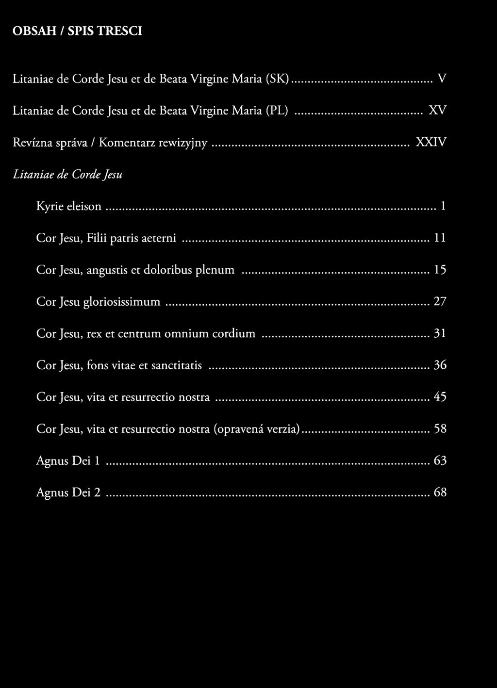 .. 11 Cor Jesu, angustis et doloribus plenum...15 Cor Jesu gloriosissimum... 27 Cor Jesu, rex et centrum omnium cordium.
