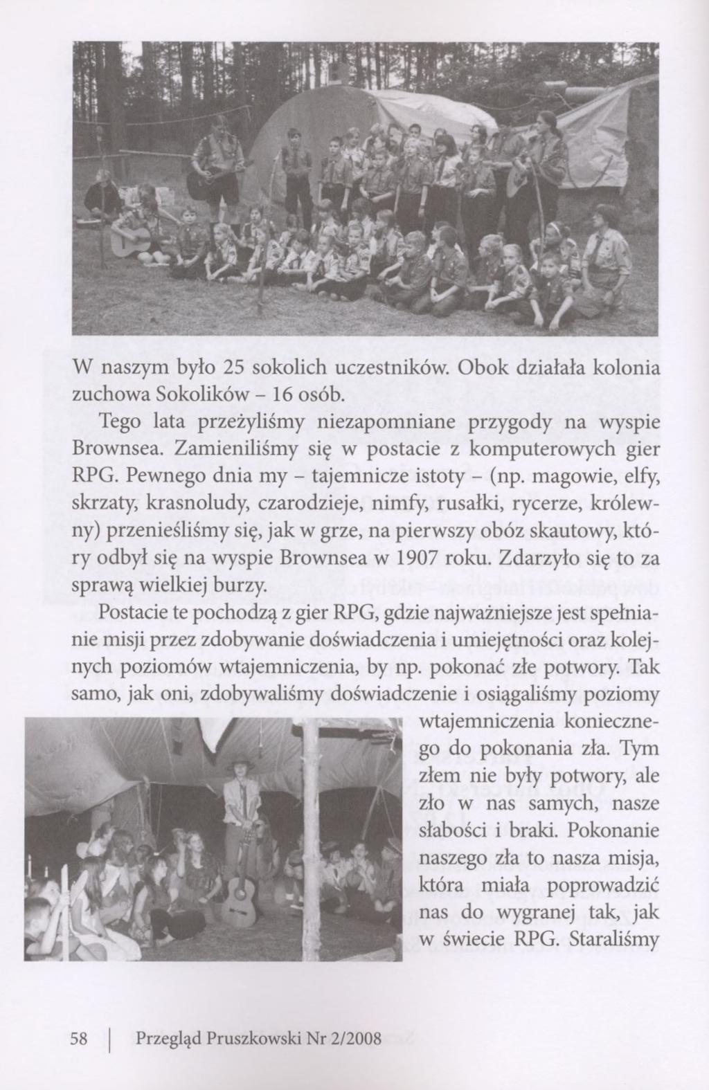 W naszym było 25 sokolich uczestników. Obok działała kolonia zuchowa Sokolików - 16 osób. Tego lata przeżyliśmy niezapomniane przygody na wyspie Brownsea.