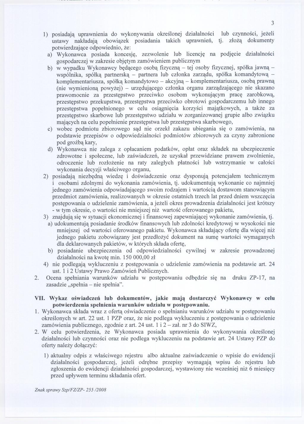 1) posiadaja uprawnienia do wykonywania okreslonej dzialalnosci lub czynnosci, jezeli ustawy nakladaja obowiazek posiadania takich uprawnien, tj.