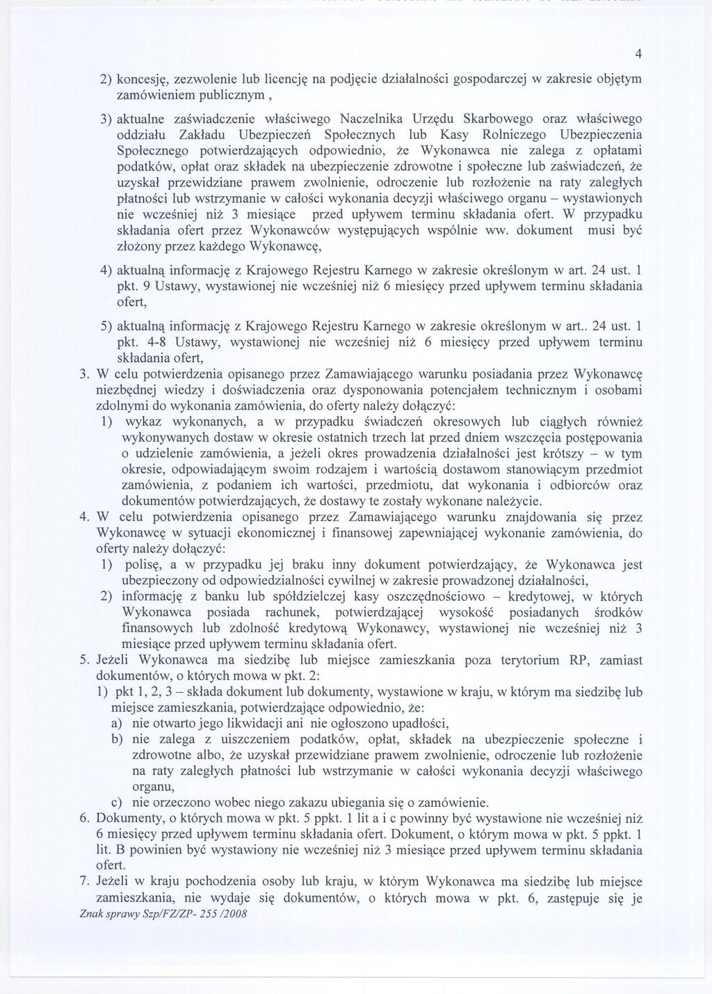 2) koncesje, zezwolenie lub licencje na podjecie dzialalnosci gospodarczej w zakresie objetym zamówieniem publicznym, 3) aktualne zaswiadczenie wlasciwego Naczelnika Urzedu Skarbowego oraz wlasciwego