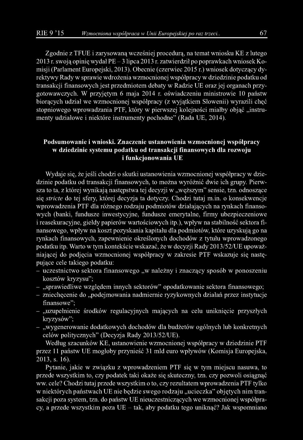 R IE 9 15 Wzmocniona współpraca w Unii Europejskiej po raz trzeci.. 67 Zgodnie z TFUE i zarysowaną wcześniej procedurą, na temat wniosku KE z lutego 2013 r. swoją opinię wydał PE - 3 lipca 2013 r.