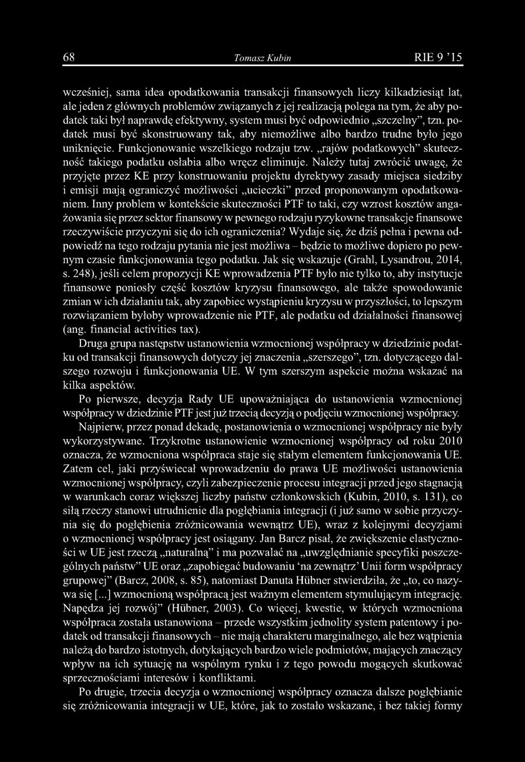 68 Tomasz Kubin R IE 9 15 wcześniej, sama idea opodatkowania transakcji finansowych liczy kilkadziesiąt lat, ale jeden z głównych problemów związanych z jej realizacją polega na tym, że aby podatek