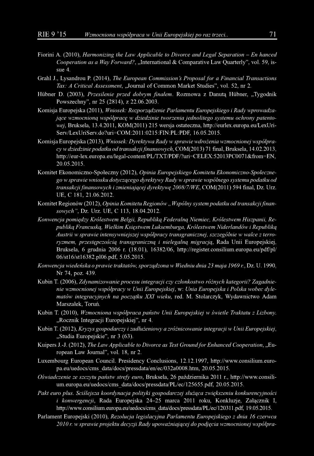 (2014), The European Commission s Proposal fo r a Financial Transactions Tax: A Critical Assessment, Journal of Common Market Studies, vol. 52, nr 2. Hübner D.