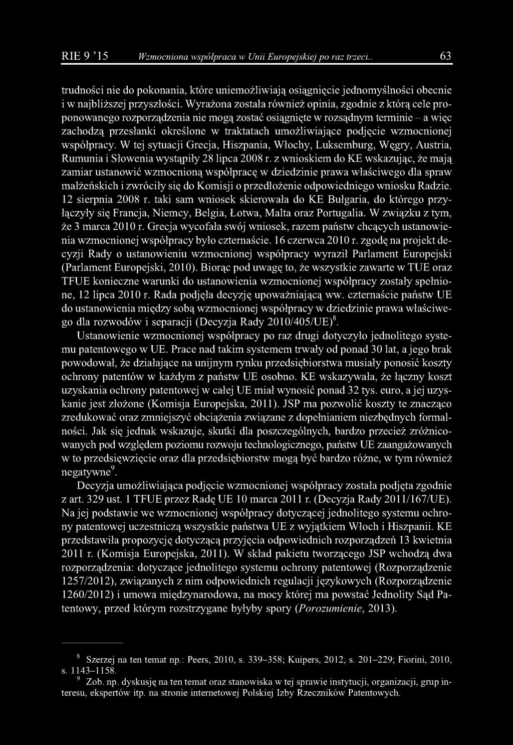 R IE 9 15 Wzmocniona współpraca w Unii Europejskiej po raz trzeci.. 63 trudności nie do pokonania, które uniemożliwiają osiągnięcie jednomyślności obecnie i w najbliższej przyszłości.