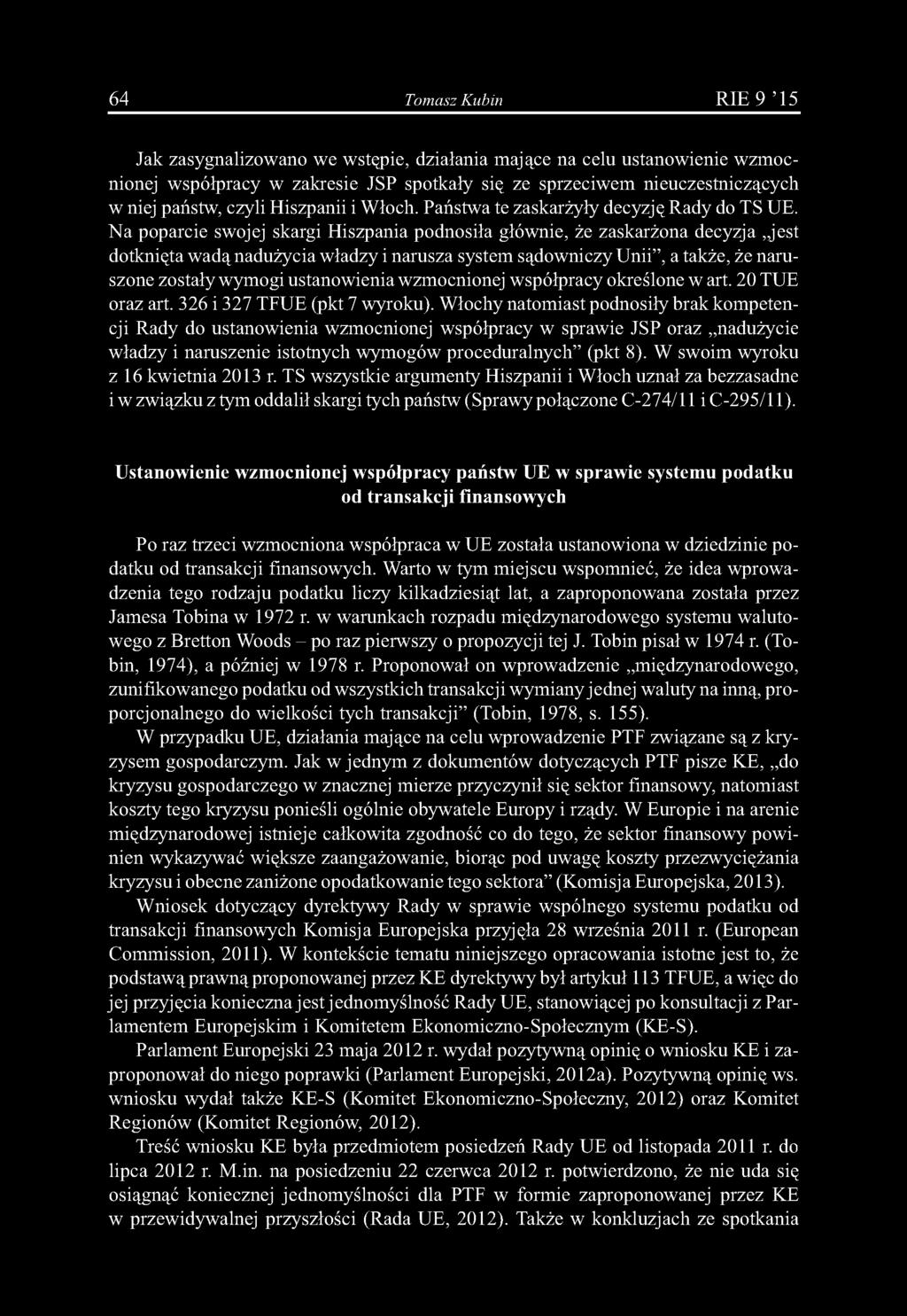 Na poparcie swojej skargi Hiszpania podnosiła głównie, że zaskarżona decyzja jest dotknięta wadą nadużycia władzy i narusza system sądowniczy Unii, a także, że naruszone zostały wymogi ustanowienia