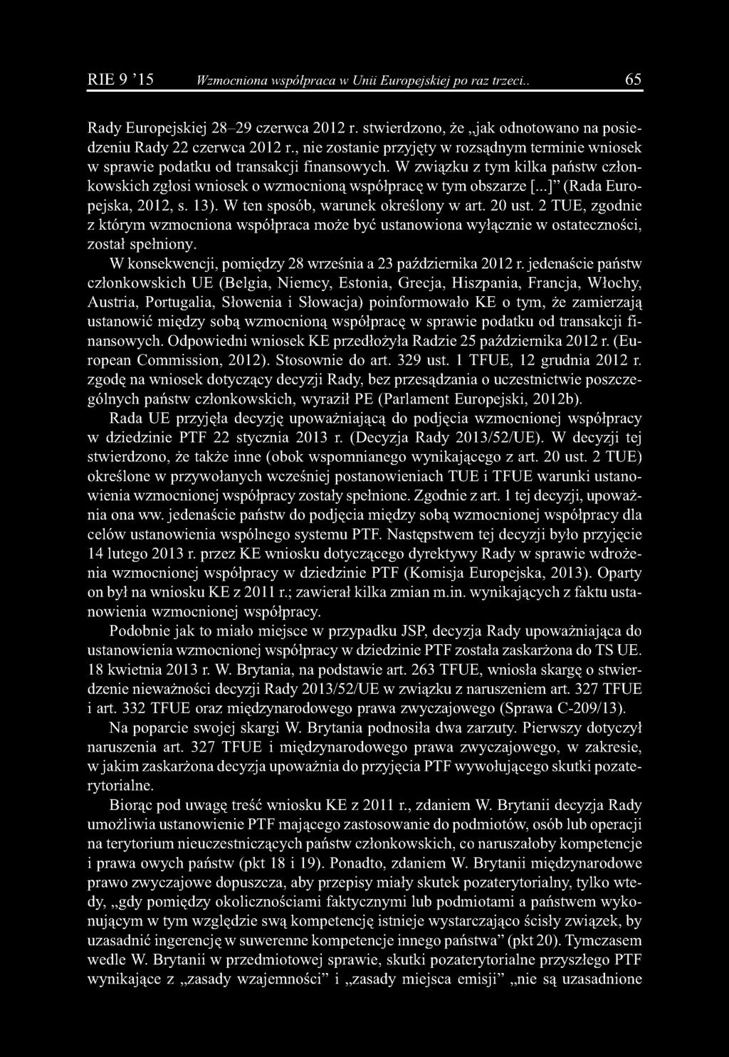 R IE 9 15 Wzmocniona współpraca w Unii Europejskiej po raz trzeci.. 65 Rady Europejskiej 28-29 czerwca 2012 r. stwierdzono, że jak odnotowano na posiedzeniu Rady 22 czerwca 2012 r.