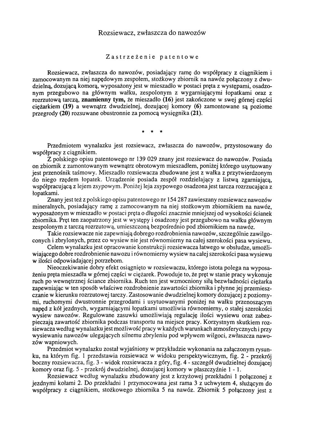 Rozsiewacz, zwłaszcza do nawozów Zastrzeżenie patentowe Rozsiewacz, zwłaszcza do nawozów, posiadający ramę do współpracy z ciągnikiem i zamocowanym na niej napędowym zespołem, stożkowy zbiornik na