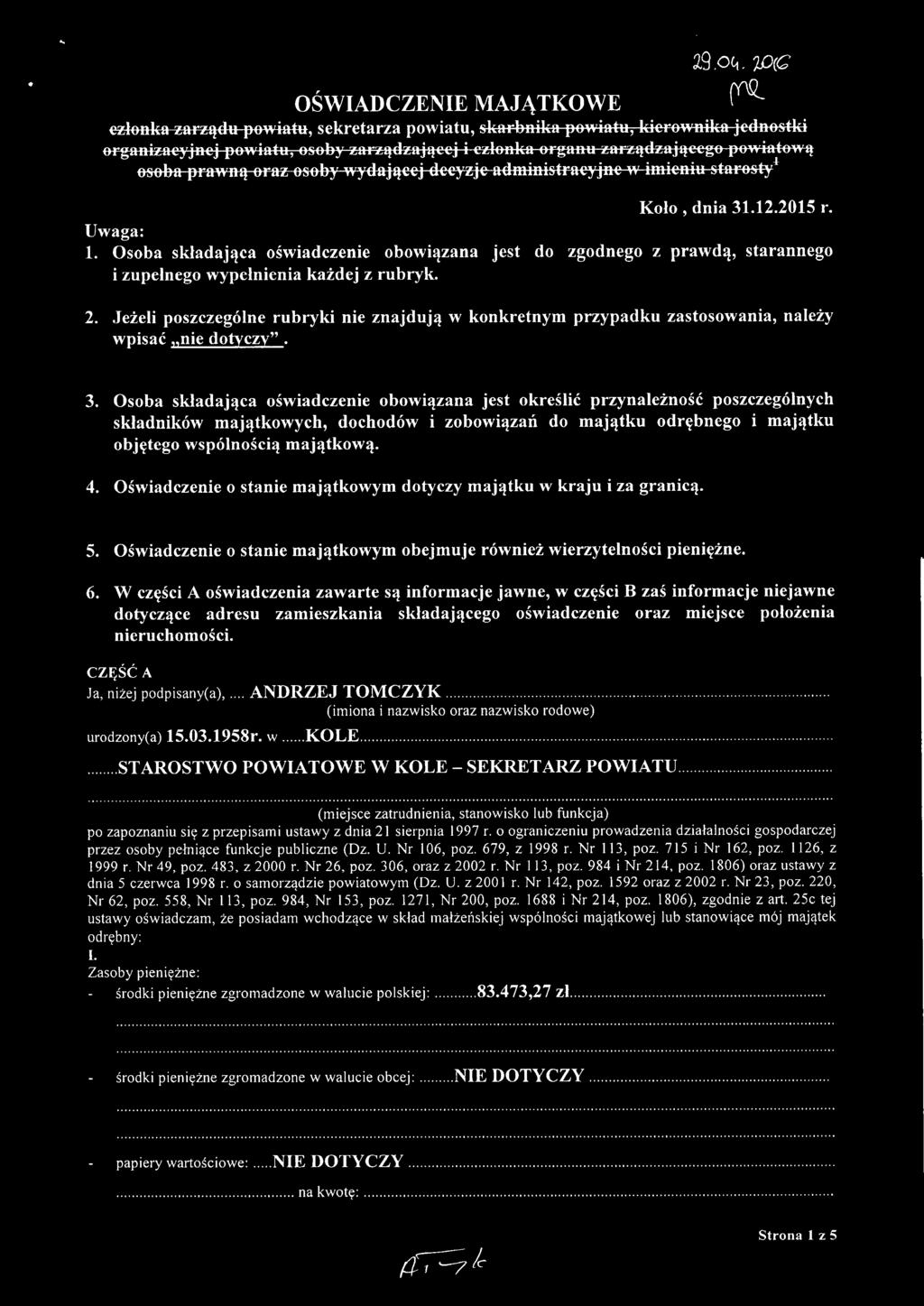 staresty! Koło, dnia 31.12.2015 r. Uwaga: 1. Osoba składająca oświadczenie obowiązana jest do zgodnego z prawdą, starannego i zupełnego wypełnienia każdej z rubryk. 2.