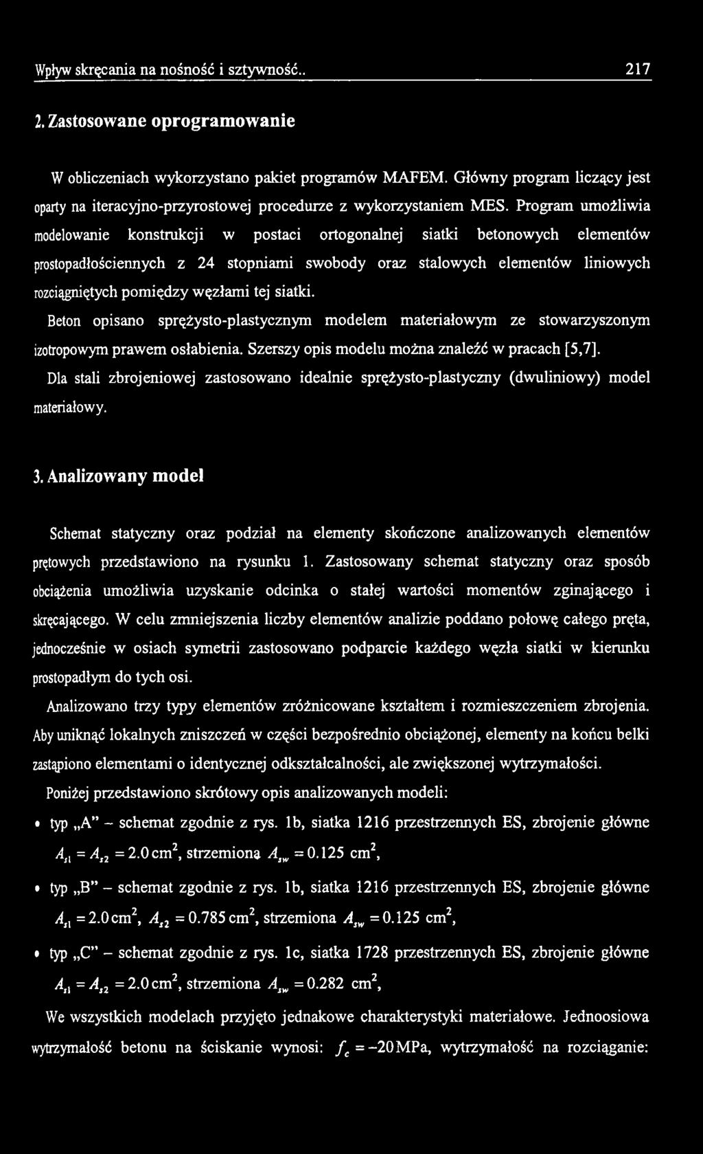 Szerszy opis modelu można znaleźć w pracach [5,7], Dla stali zbrojeniowej zastosowano idealnie sprężysto-plastyczny (dwuliniowy) model materiałowy. 3.