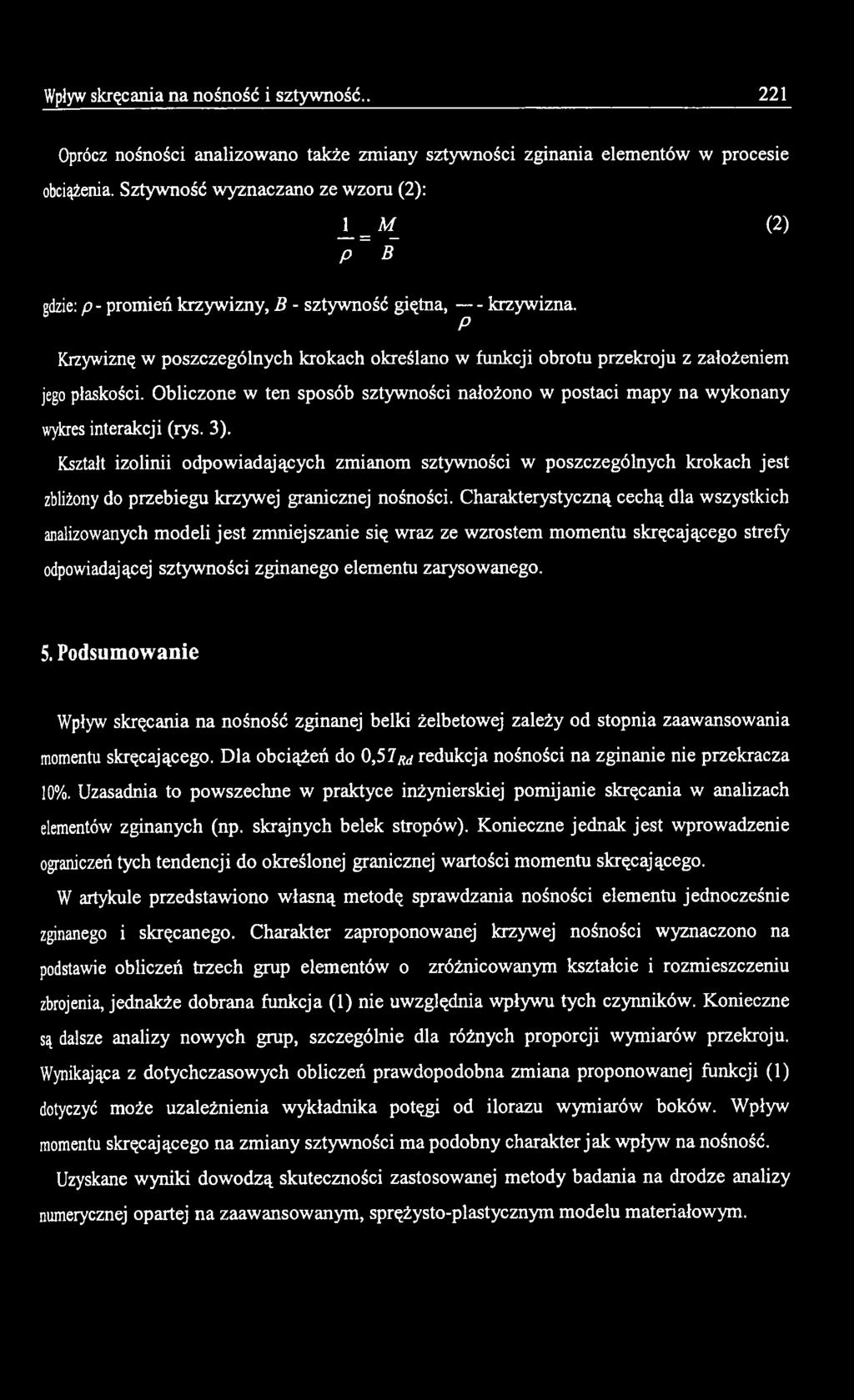Charakterystyczną cechą dla wszystkich analizowanych modeli jest zmniejszanie się wraz ze wzrostem momentu skręcającego strefy odpowiadającej sztywności zginanego elementu zarysowanego. 5.