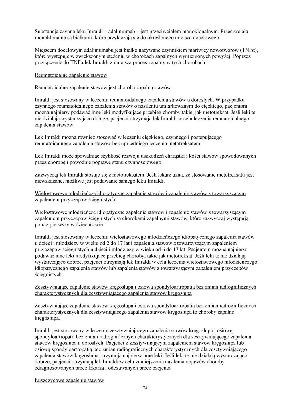 Substancja czynna leku Imraldi - adalimumab - jest przeciwciałem monoklonalnym. Przeciwciała monoklonalne są białkami, które przyłączają się do określonego miejsca docelowego.