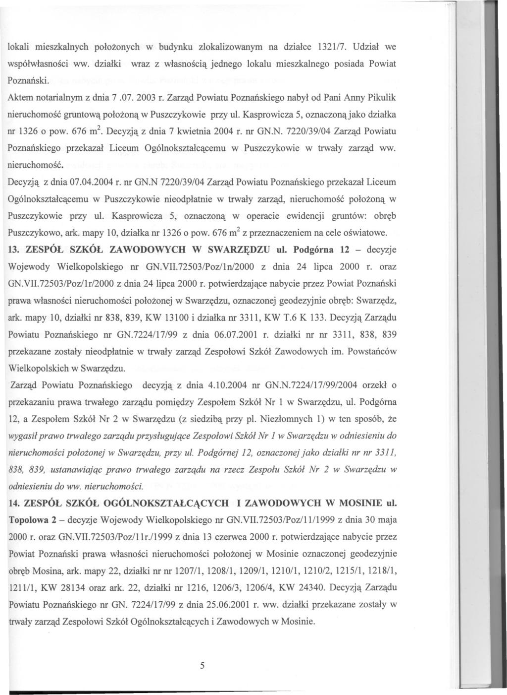 .' ~ lokali mieszkalnych polozonych w budynku zlokalizowanym na dzialce 1321/7. Udzial we wspólwlasnosci ww. dzialki wraz z wlasnoscia jednego lokalu mieszkalnego posiada Powiat Poznanski.