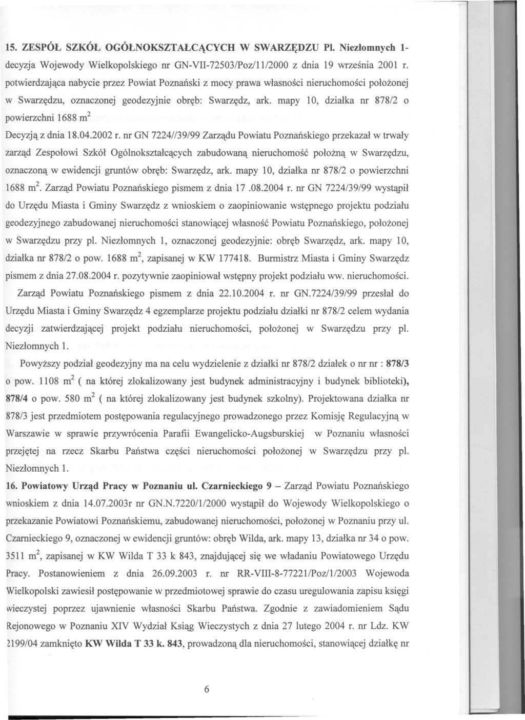 ... 15. ZESPÓL SZKÓL OGÓLNOKSZTALCACYCH W SWARZEDZU Pl. Niezlomnych 1- decyzja Wojewody Wielkopolskiego nr GN-V-72503/Poz/ll/2000 z dnia 19 wrzesnia 2001 r.