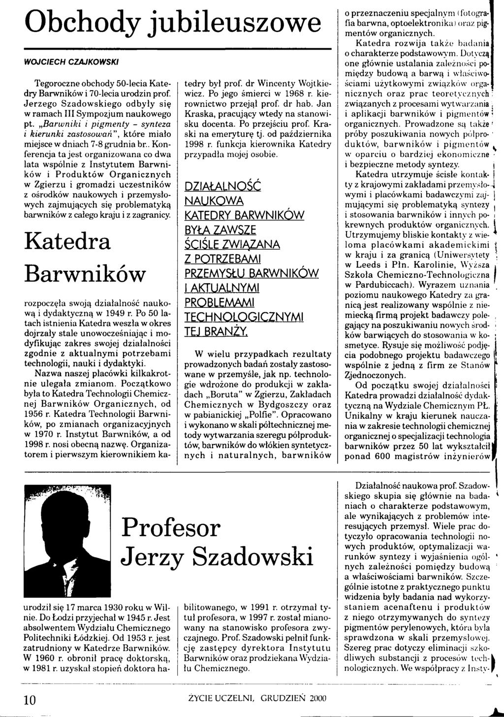 Obchody jubileuszowe WOJCIECH CZAJKOWSKI Tegoroczne obchody 50-lecia Katedry Barwników i 70-lecia urodzin prof. Jerzego Szadowskiego odbyły się w ramach III Sympozjum naukowego pt.