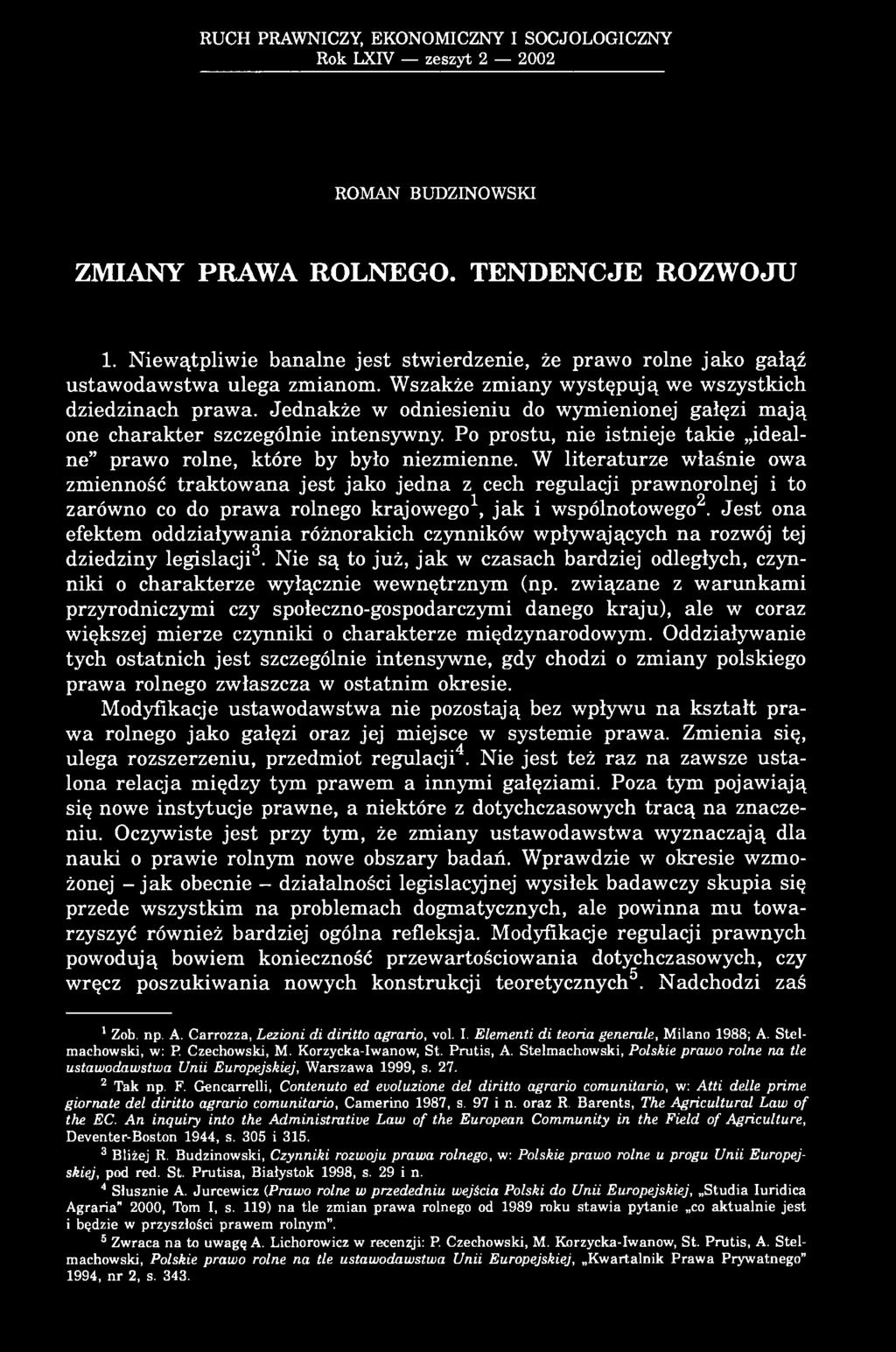 Jednakże w odniesieniu do wymienionej gałęzi mają one charakter szczególnie intensywny. Po prostu, nie istnieje takie idealne prawo rolne, które by było niezmienne.